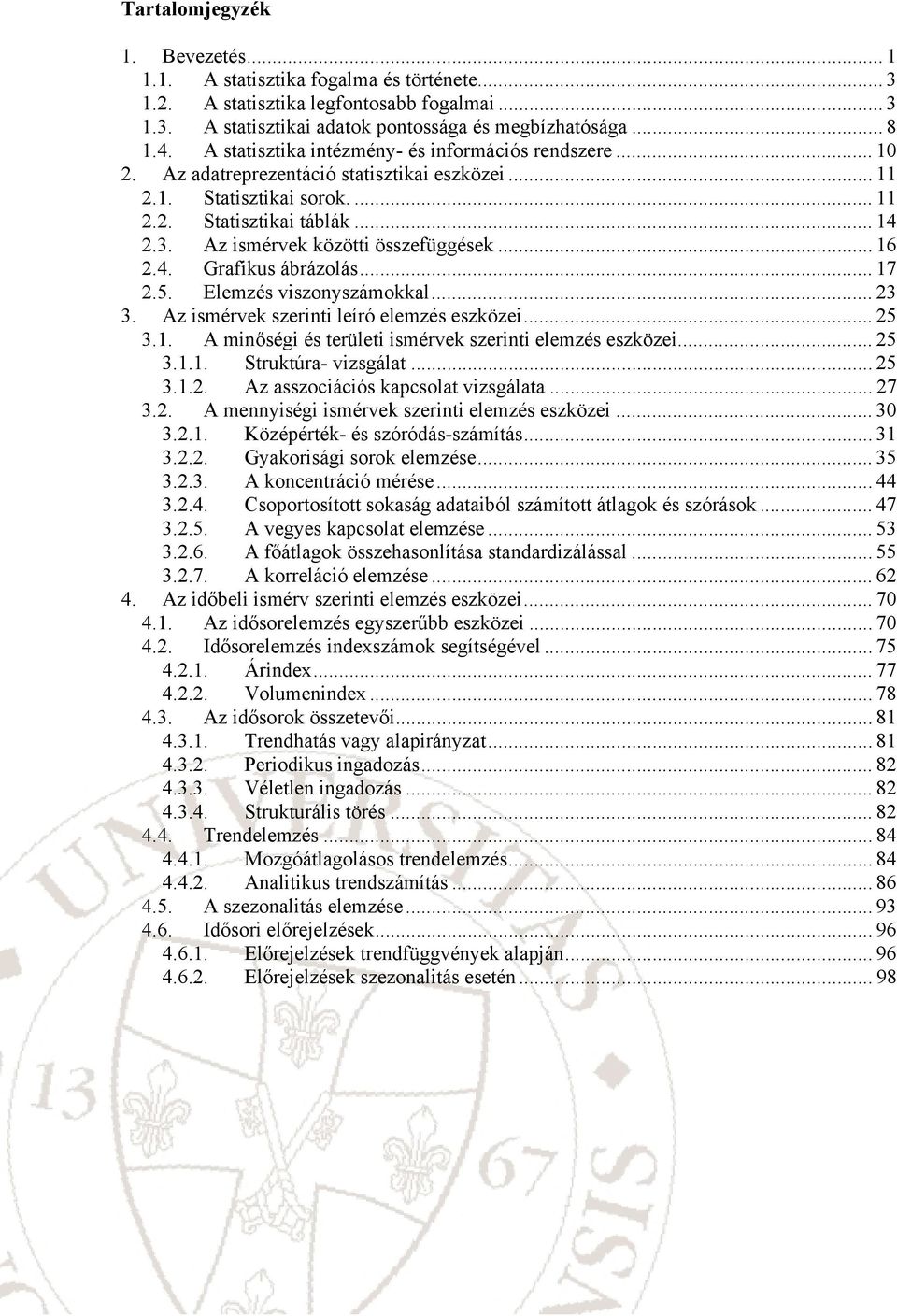 Elemzés vszoyszámokkal... 3 3. Az smérvek szert leíró elemzés eszköze... 5 3.. A mőség és terület smérvek szert elemzés eszköze... 5 3... Struktúra- vzsgálat... 5 3... Az asszocácós kapcsolat vzsgálata.