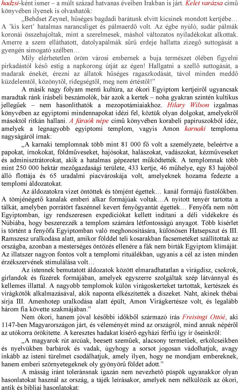 Az égbe nyúló, sudár pálmák koronái összehajoltak, mint a szerelmesek, máshol változatos nyiladékokat alkottak.