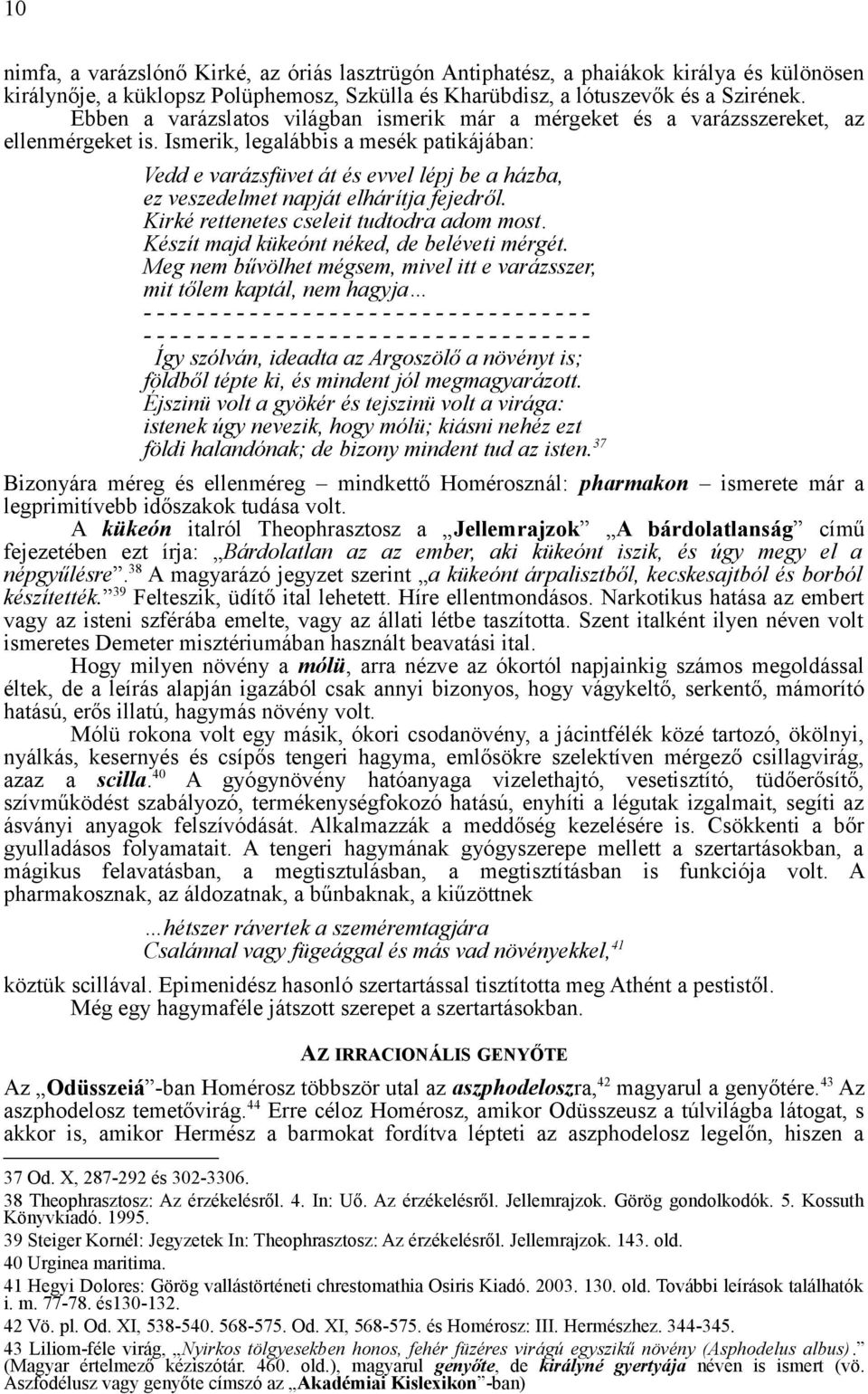 Ismerik, legalábbis a mesék patikájában: Vedd e varázsfüvet át és evvel lépj be a házba, ez veszedelmet napját elhárítja fejedről. Kirké rettenetes cseleit tudtodra adom most.