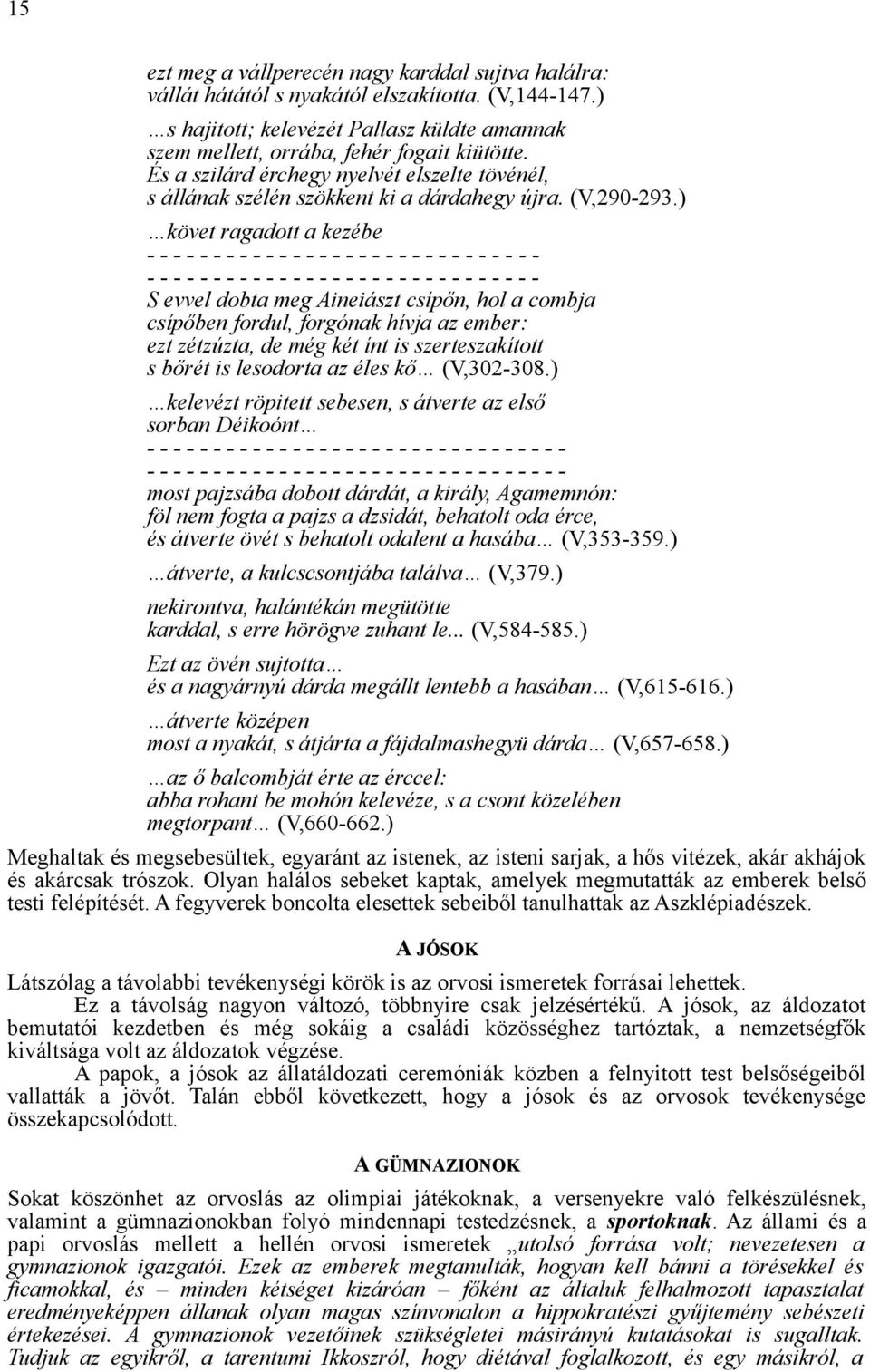 ) követ ragadott a kezébe - - - - - - - - - - - - - - - - - - - - - - - - - - - - - - - - - - - - - - - - - - - - - - - - - - - - - - - - - - - - S evvel dobta meg Aineiászt csípőn, hol a combja