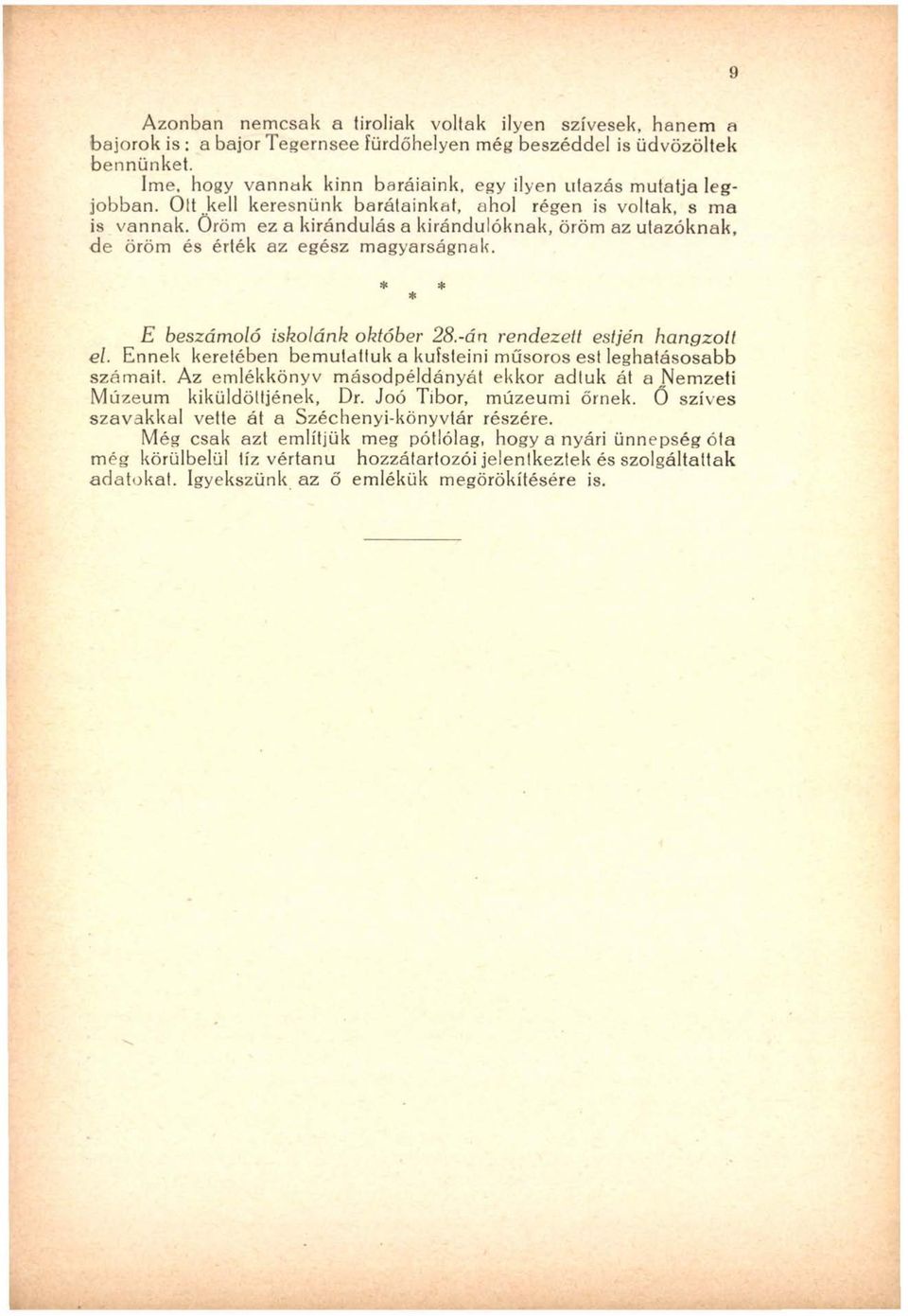 Öröm ez a kirándulás a kirándulóknak, öröm az utazóknak, d e öröm és érték az egész m agyarságnak. * * * E beszám oló iskolánk október 28.-án rendezett estjén hangzott el.