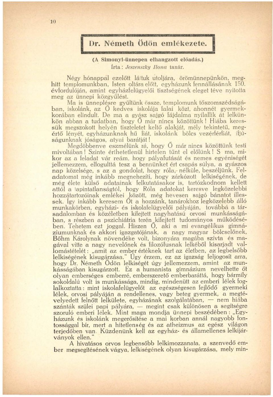 évfordulóján, am int egyházfelügyelői tisztségének eleget téve nyitotta m eg az ünnepi közgyűlést.