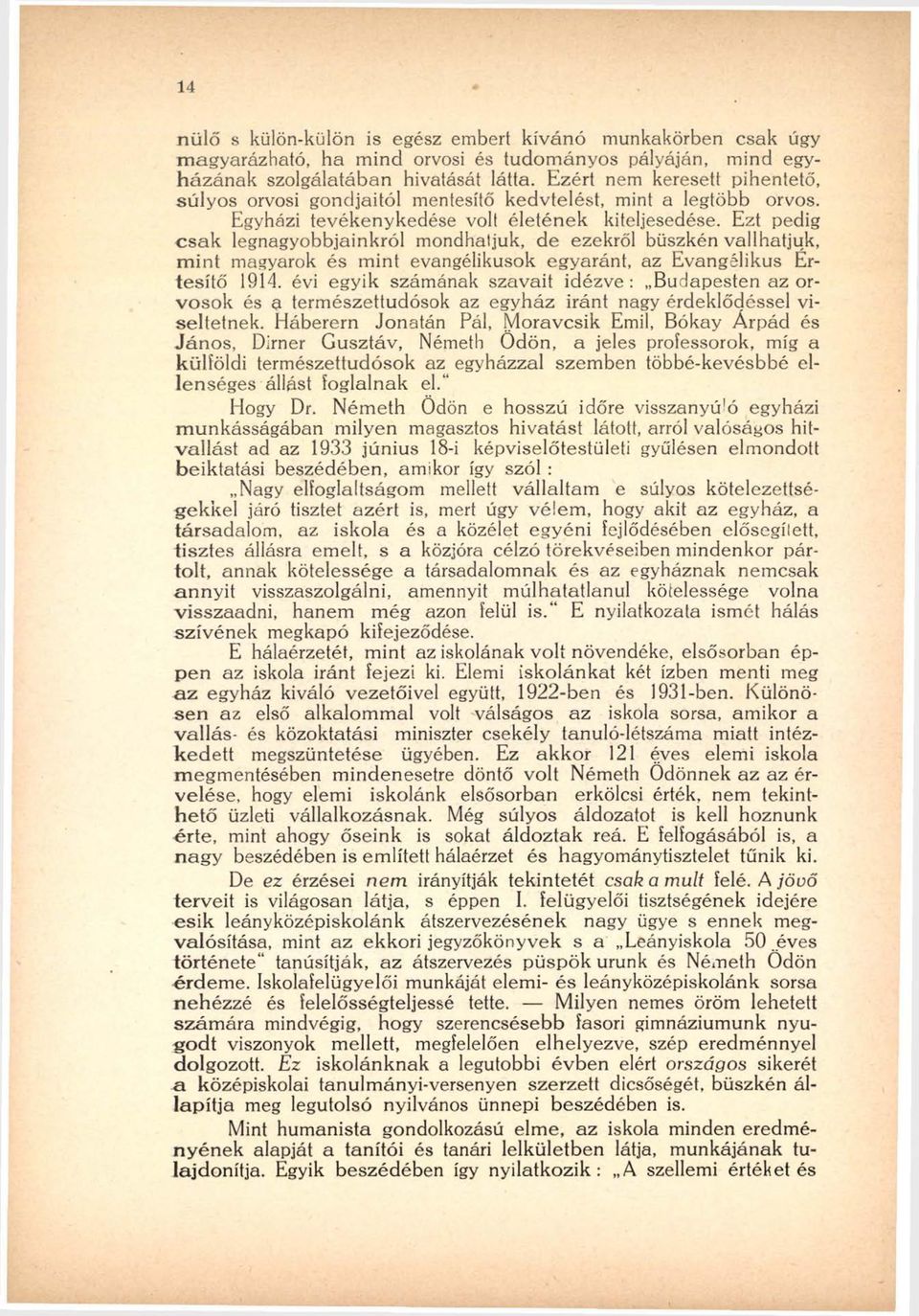 Ezt pedig c s a k legnagyobbjainkról mondhatjuk, de ezekről büszkén vallhatjuk, m in t magyarok és m int evangélikusok egyaránt, az E vangélikus Érte s ítő 1914.