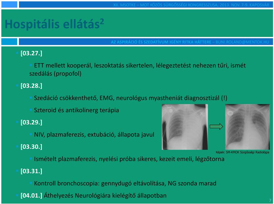 ) Szteroid és antikolinerg terápia NIV, plazmaferezis, extubáció, állapota javul Ismételt plazmaferezis, nyelési próba sikeres, kezeit