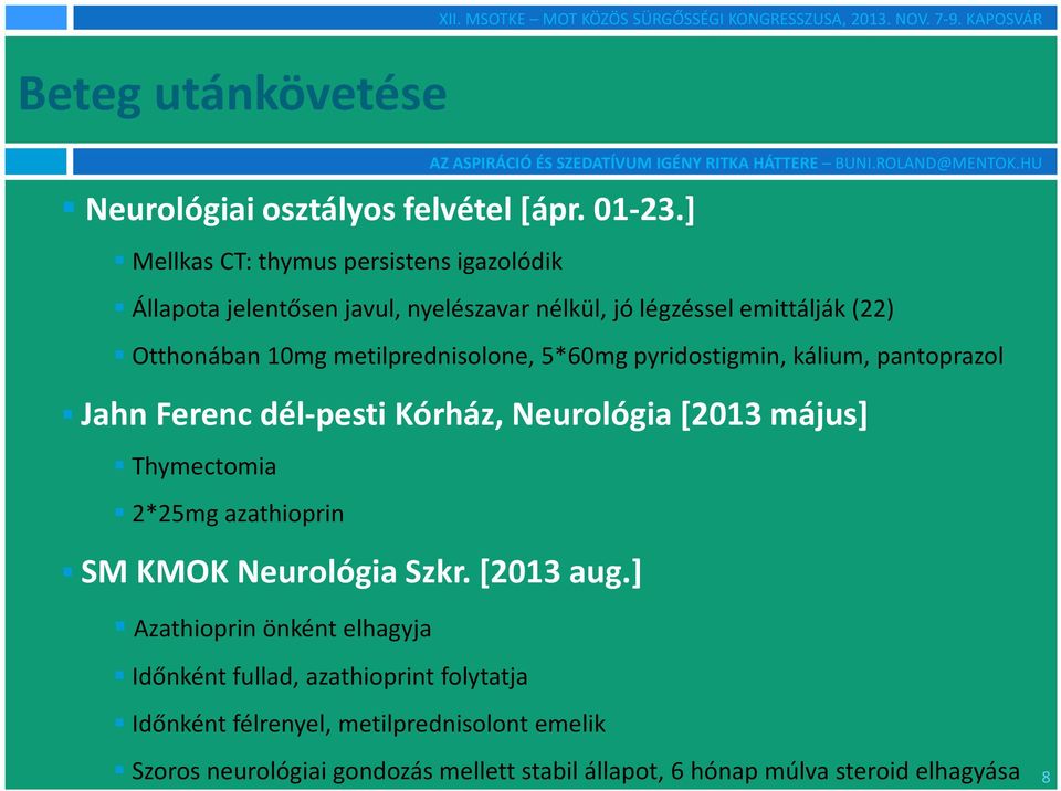 metilprednisolone, 5*60mg pyridostigmin, kálium, pantoprazol Jahn Ferenc dél-pesti Kórház, Neurológia [2013 május] Thymectomia 2*25mg