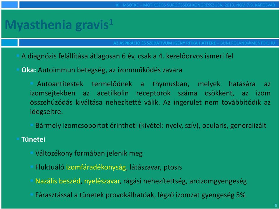 receptorok száma csökkent, az izom összehúzódás kiváltása nehezítetté válik. Az ingerület nem továbbítódik az idegsejtre.