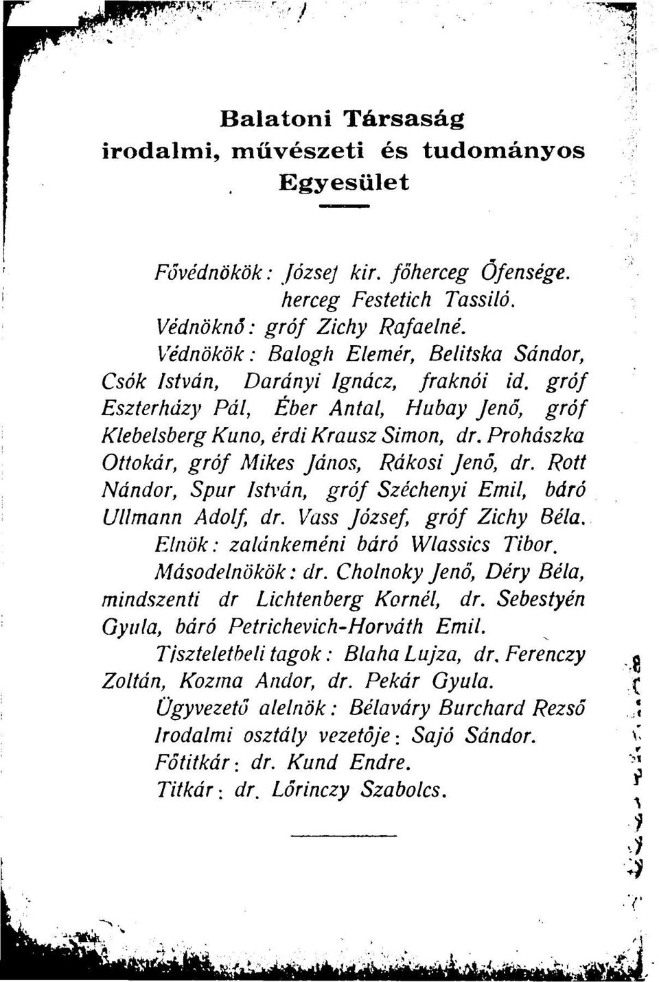 Prohászka Ottokár, gróf Mikes János, Rákosi Jenő, dr. Rott Nándor, Spur István, gróf Széchenyi Emil, báró Ullmann Adolf, dr. Vass József, gróf Zichy Béla. Elnök: zalánkeméni báró Wlassics Tibor.