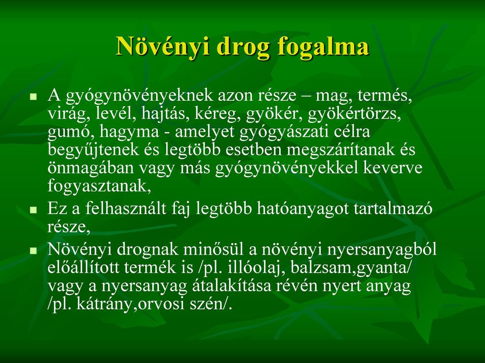 keverve fogyasztanak, Ez a felhasznált faj legtöbb hatóanyagot tartalmazó része, Növényi drognak minősül a növényi