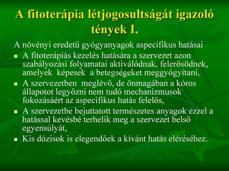 aktiválódnak, felerősödnek, amelyek képesek a betegségeket meggyógyítani, A szervezetben meglévő, de önmagában a kóros állapotot