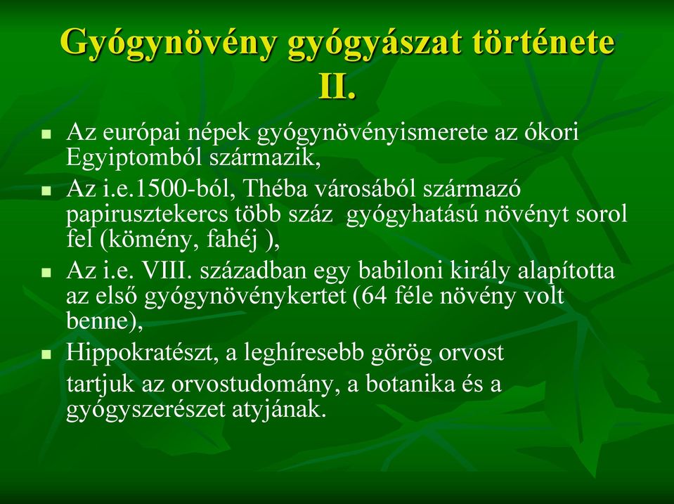 származó papirusztekercs több száz gyógyhatású növényt sorol fel (kömény, fahéj ), Az i.e. VIII.