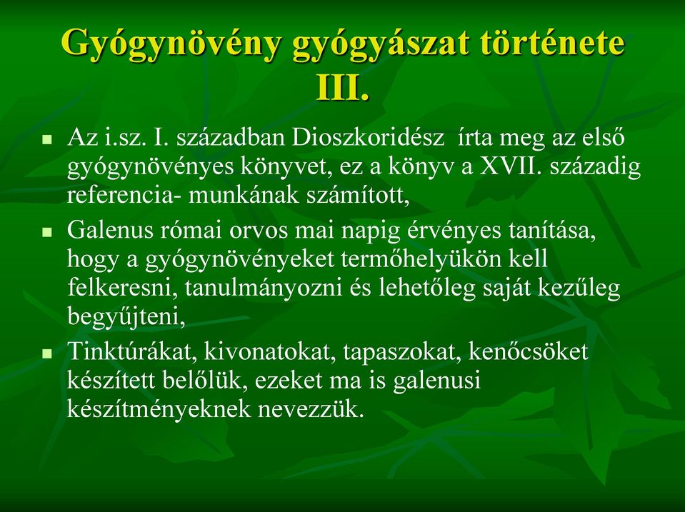 századig referencia- munkának számított, Galenus római orvos mai napig érvényes tanítása, hogy a