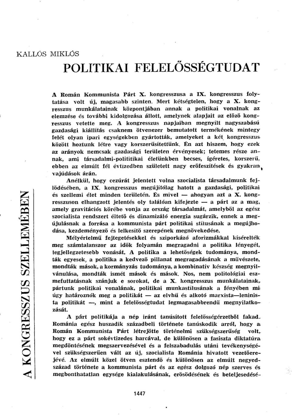 A kongresszus napjaiban megnyílt nagyszabású gazdasági kiállítás csaknem ötvenezer bemutatott termékének mintegy felét olyan ipari egységekben gyártották, amelyeket a két kongresszus között hoztunk