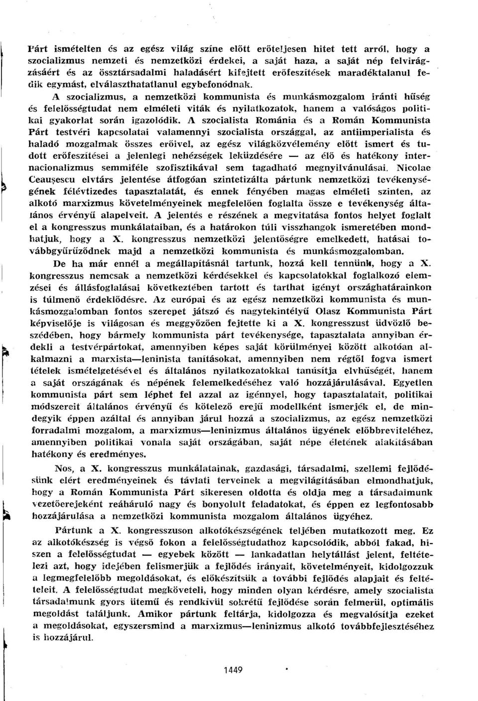 A szocializmus, a nemzetközi kommunista és munkásmozgalom iránti hűség és felelősségtudat nem elméleti viták és nyilatkozatok, hanem a valóságos politikai gyakorlat során igazolódik.