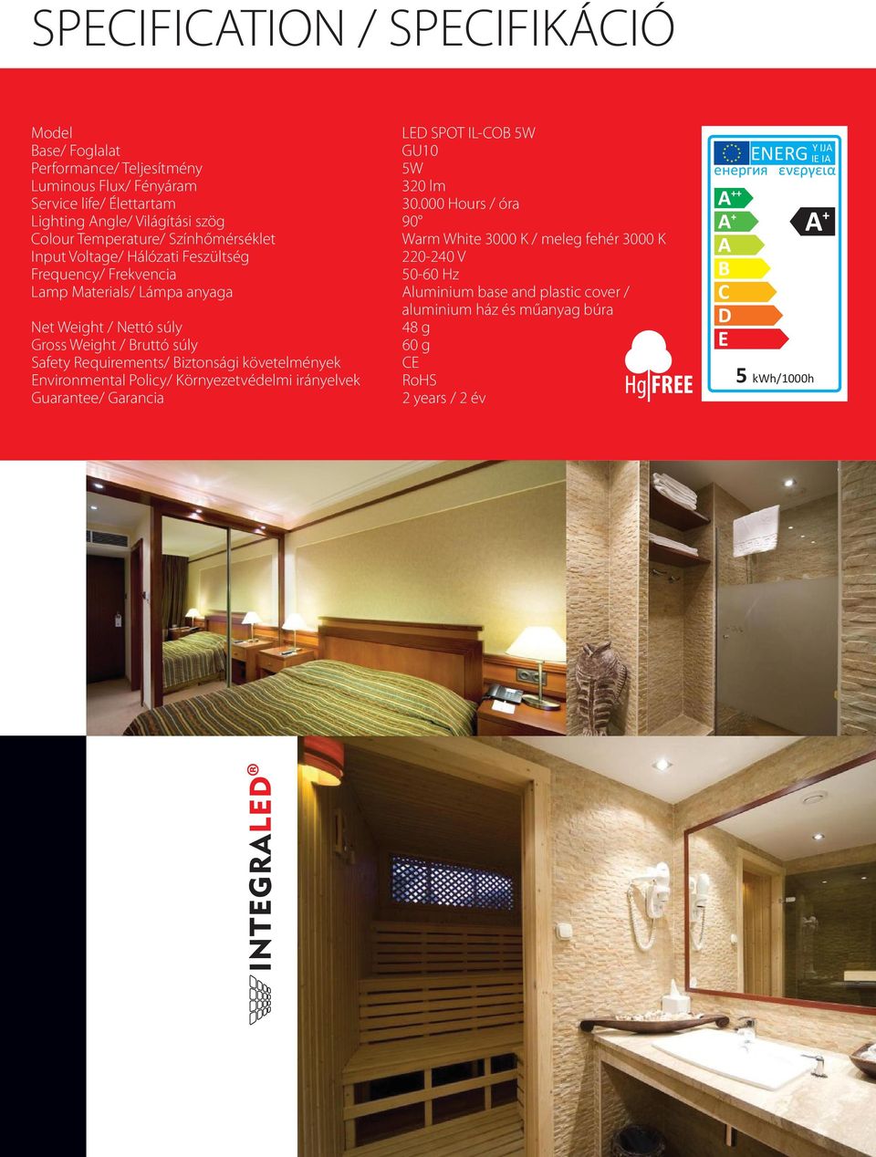 Frequency/ Frekvencia Lamp Materials/ Lámpa anyaga Aluminium base and plastic cover / aluminium ház és műanyag búra Net Weight / Nettó súly 48 g Gross Weight / Bruttó súly 60