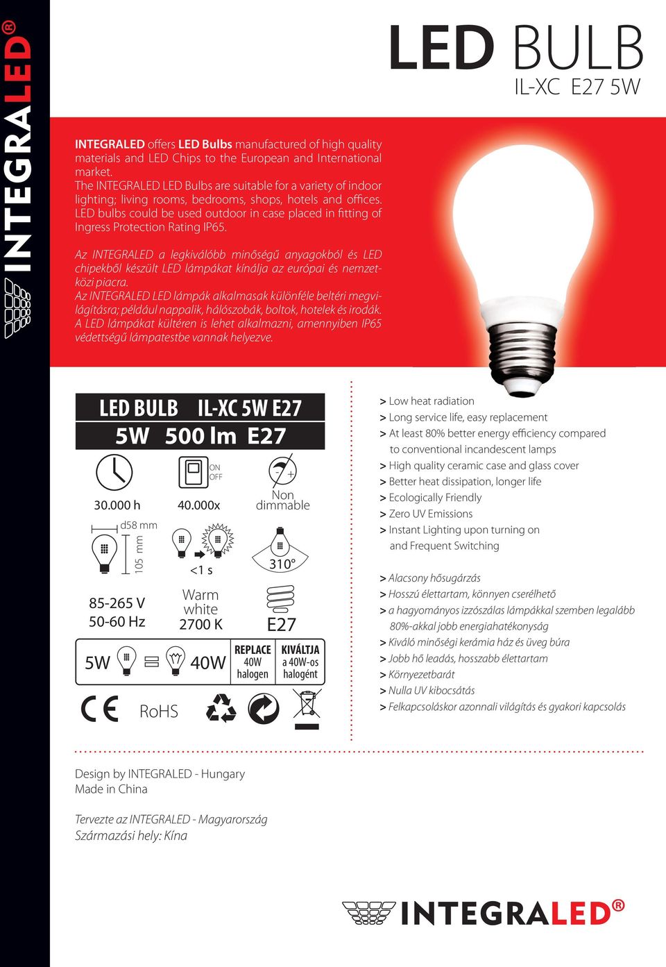 LED bulbs could be used outdoor in case placed in fitting of Ingress Protection Rating IP65.