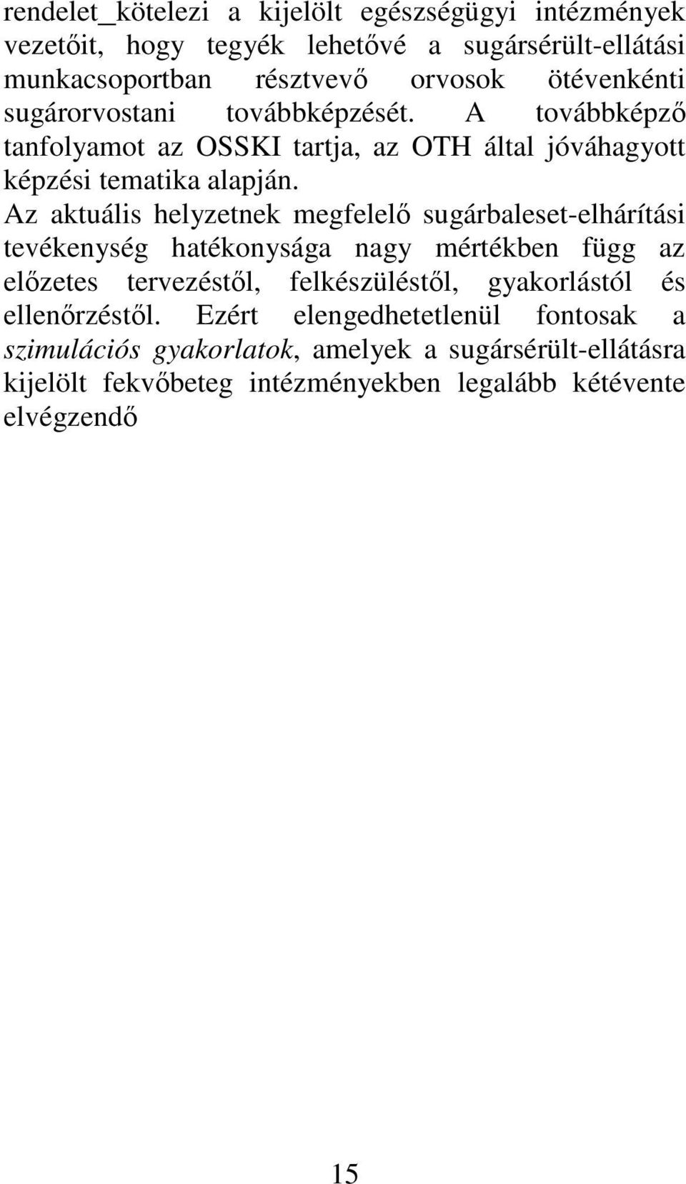 Az aktuális helyzetnek megfelel sugárbaleset-elhárítási tevékenység hatékonysága nagy mértékben függ az elzetes tervezéstl, felkészüléstl,