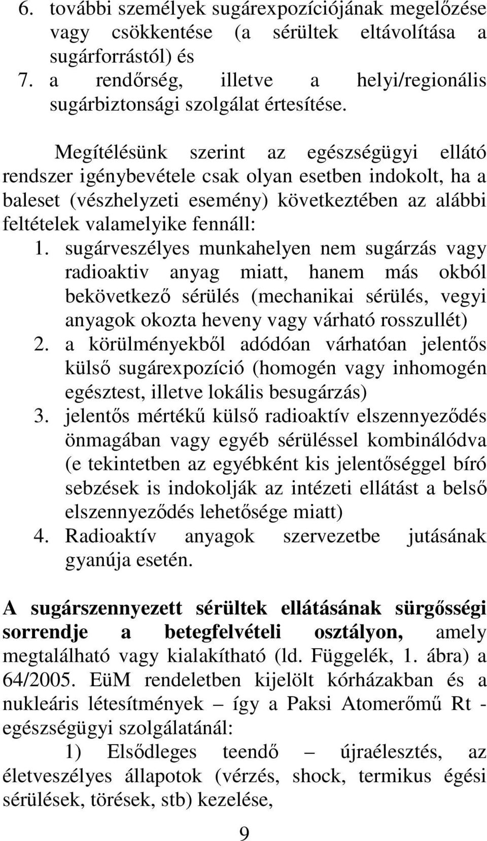 sugárveszélyes munkahelyen nem sugárzás vagy radioaktiv anyag miatt, hanem más okból bekövetkez sérülés (mechanikai sérülés, vegyi anyagok okozta heveny vagy várható rosszullét) 2.