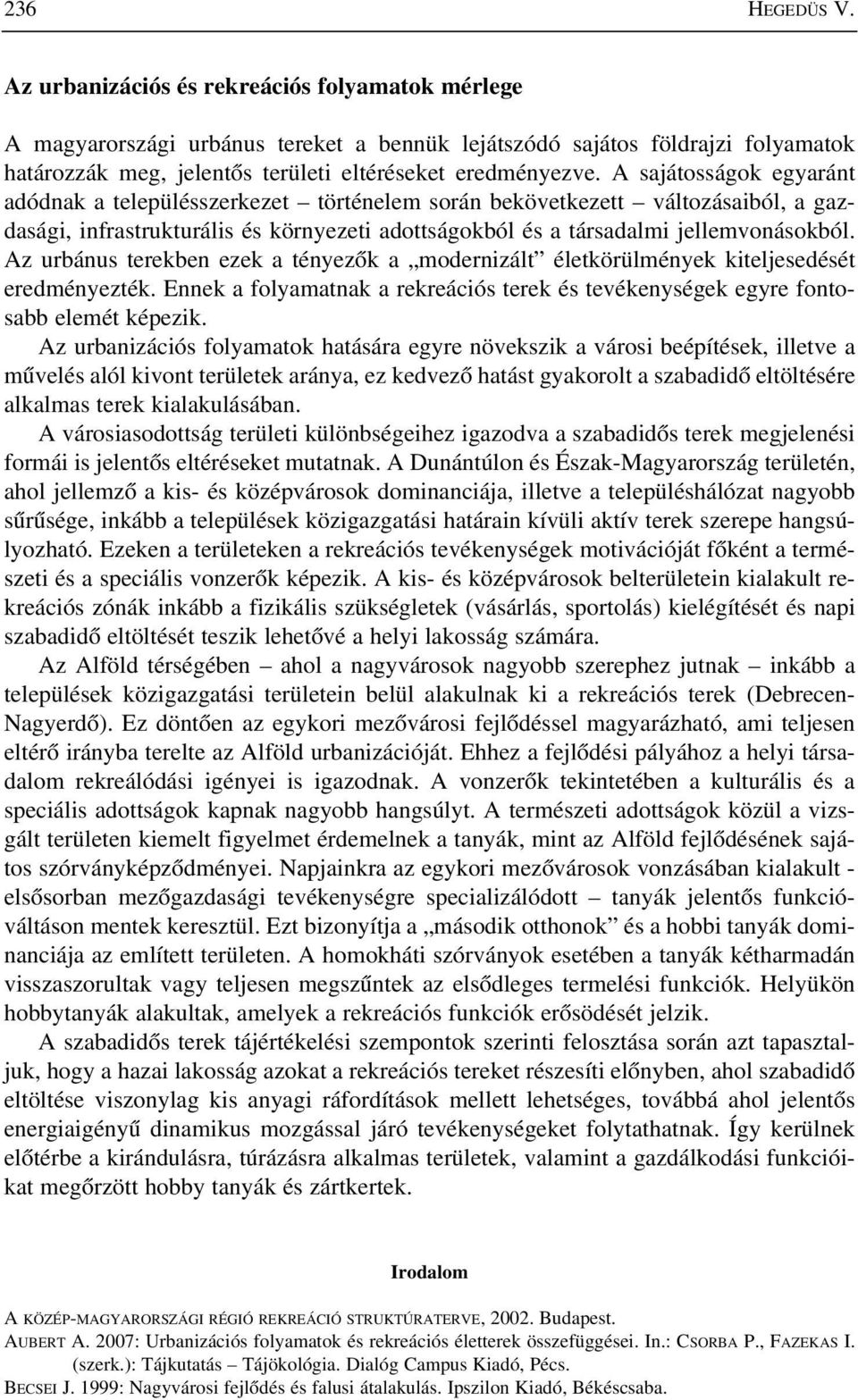 A sajátosságok egyaránt adódnak a településszerkezet történelem során bekövetkezett változásaiból, a gazdasági, infrastrukturális és környezeti adottságokból és a társadalmi jellemvonásokból.