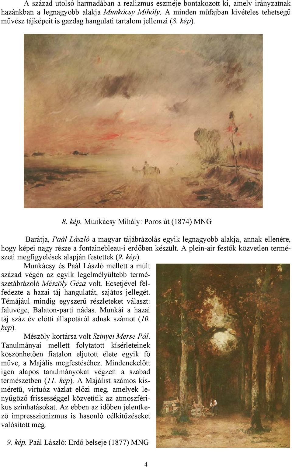 . 8. kép. Munkácsy Mihály: Poros út (1874) Barátja, Paál László a magyar tájábrázolás egyik legnagyobb alakja, annak ellenére, hogy képei nagy része a fontainebleau-i erdőben készült.