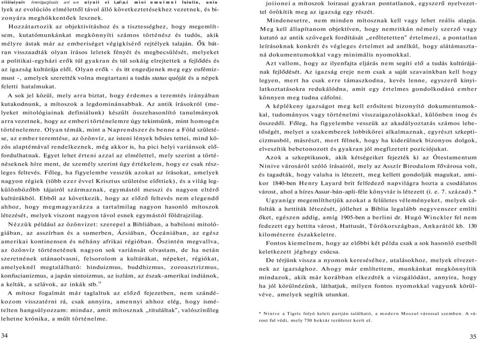 Ők bátran visszaadták olyan írásos leletek fényét és megbecsülését, melyeket a politikai-egyházi erők túl gyakran és túl sokáig elrejtettek a fejlődés és az igazság kultúrája elől.