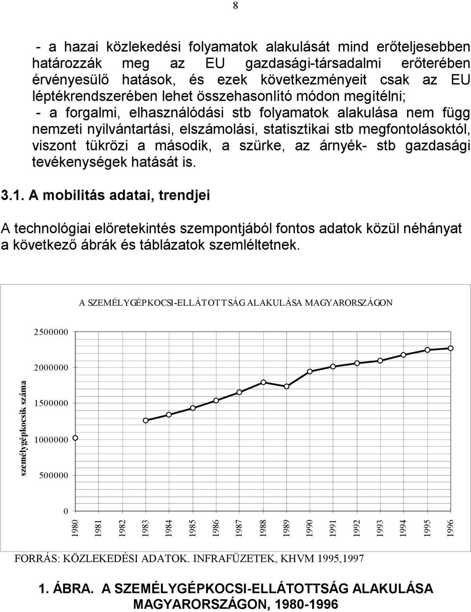 szürke, az árnyék- stb gazdasági tevékenységek hatását is. 3.1.