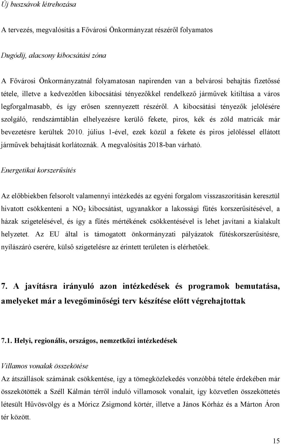 A kibocsátási tényezők jelölésére szolgáló, rendszámtáblán elhelyezésre kerülő fekete, piros, kék és zöld matricák már bevezetésre kerültek 2010.