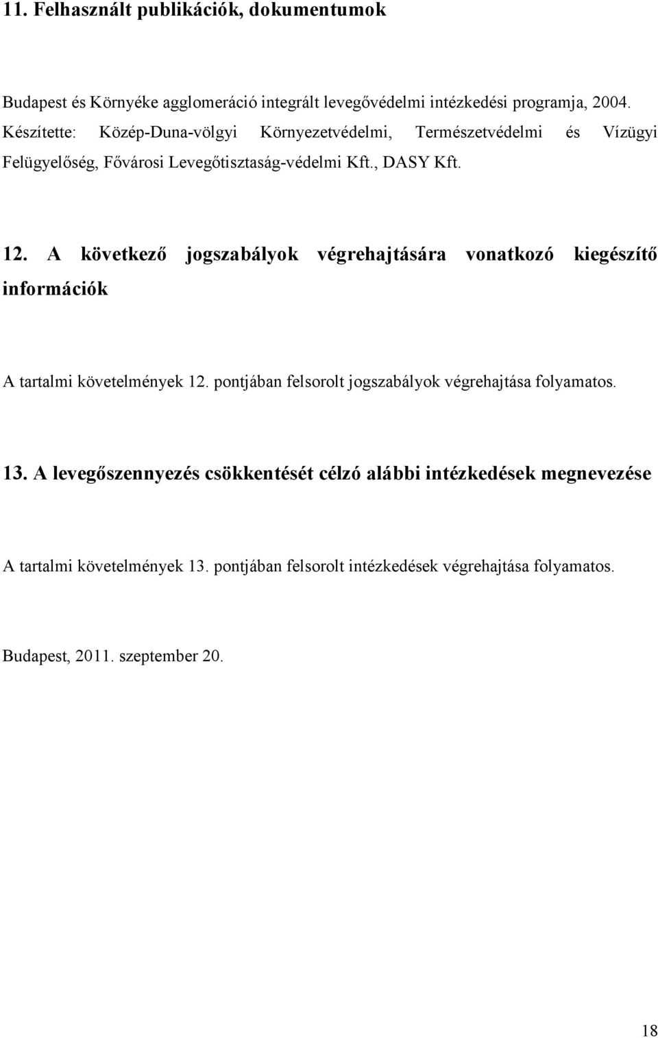 A következő jogszabályok végrehajtására vonatkozó kiegészítő információk A tartalmi követelmények 12.