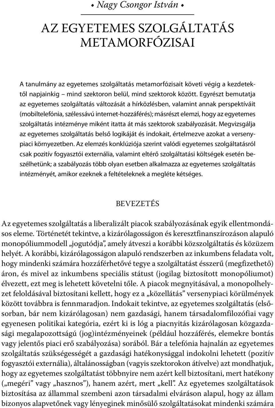 intézménye miként itatta át más szektorok szabályozását. Megvizsgálja az egyetemes szolgáltatás belső logikáját és indokait, értelmezve azokat a versenypiaci környezetben.