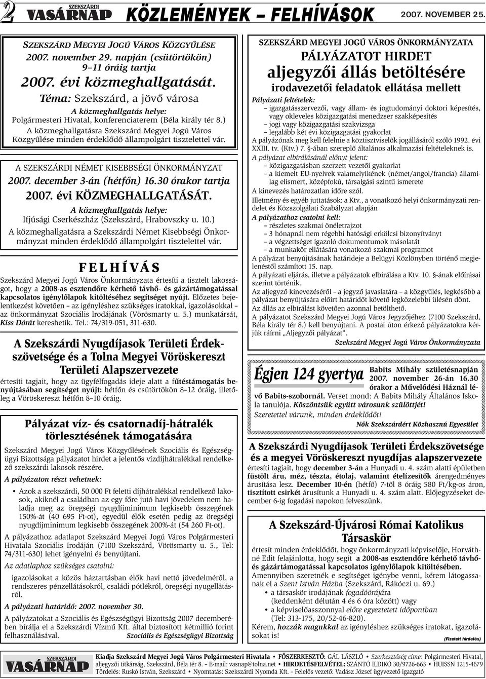 ) A közmeghallgatásra Szekszárd Megyei Jogú Város Közgyűlése minden érdeklődő állampolgárt tisztelettel vár. A SZEKSZÁRDI NÉMET KISEBBSÉGI ÖNKORMÁNYZAT 2007. december 3-án (hétfőn) 16.