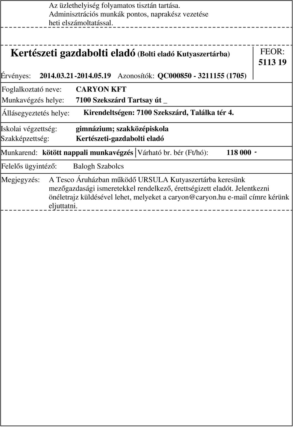 19 Azonosítók: QC000850-3211155 (1705) CARYON KFT 7100 Szekszárd Tartsay út _ Állásegyeztetés helye: Kirendeltségen: 7100 Szekszárd, Találka tér 4.