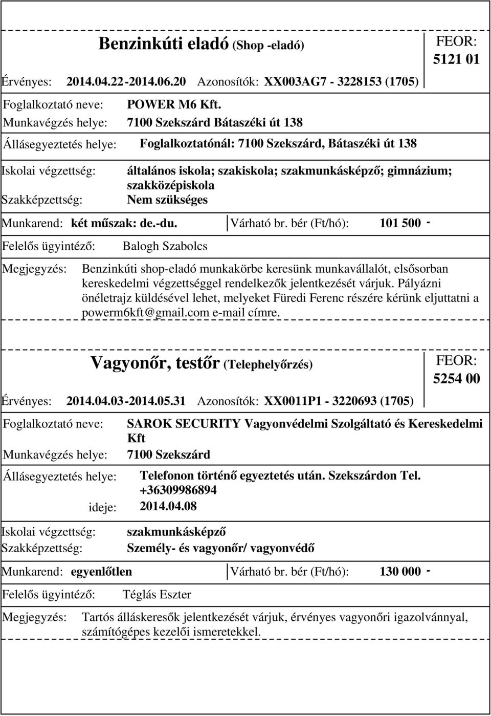 szükséges Munkarend: két műszak: de.-du. Várható br.