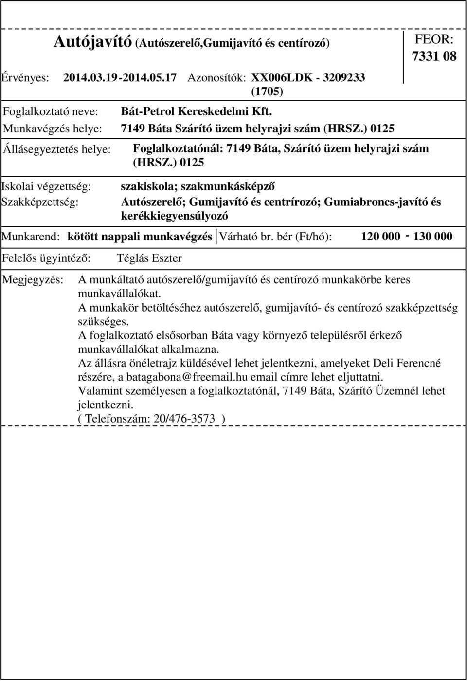 ) 0125 7331 08 szakiskola; szakmunkásképző Autószerelő; Gumijavító és centrírozó; Gumiabroncs-javító és kerékkiegyensúlyozó Munkarend: kötött nappali munkavégzés Várható br.