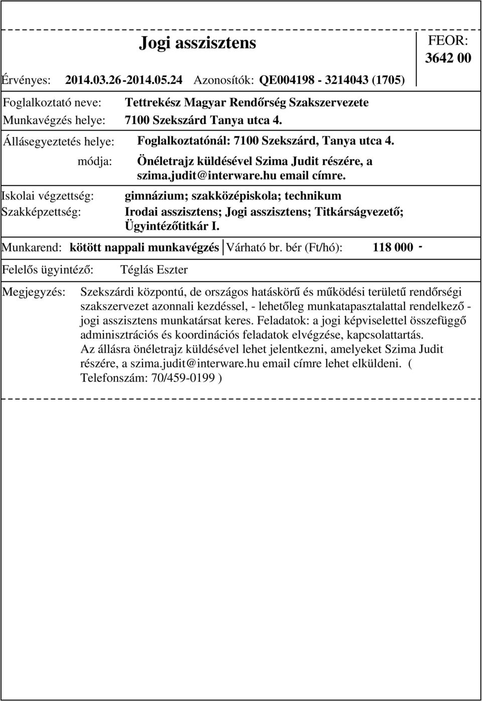 bér (Ft/hó): 118 000 - módja: Önéletrajz küldésével Szima Judit részére, a szima.judit@interware.hu email címre.