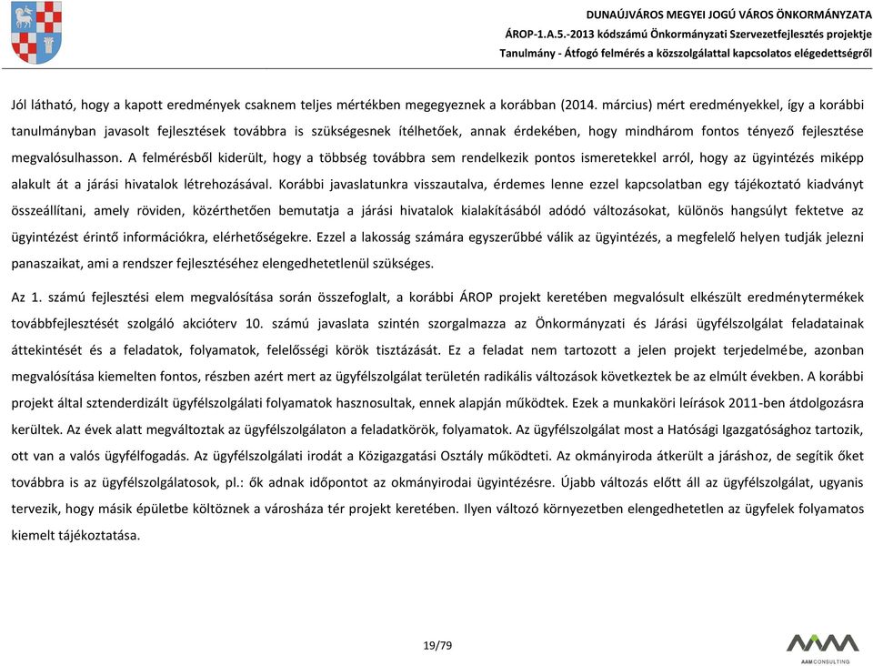 A felmérésből kiderült, hogy a többség továbbra sem rendelkezik pontos ismeretekkel arról, hogy az ügyintézés miképp alakult át a járási hivatalok létrehozásával.