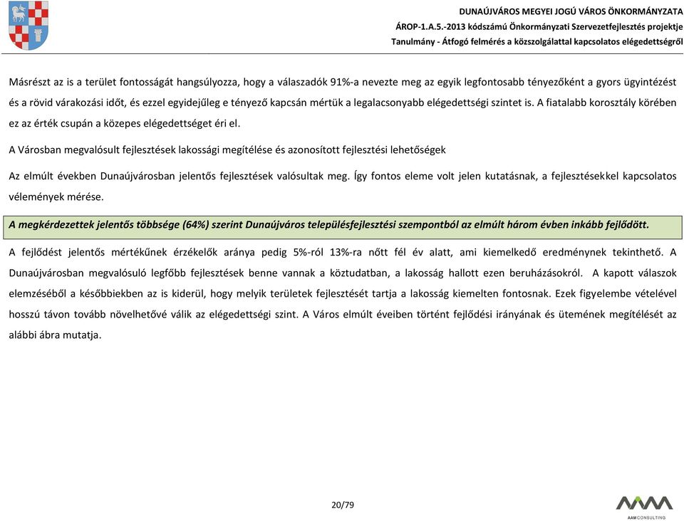 A Városban megvalósult fejlesztések lakossági megítélése és azonosított fejlesztési lehetőségek Az elmúlt években Dunaújvárosban jelentős fejlesztések valósultak meg.