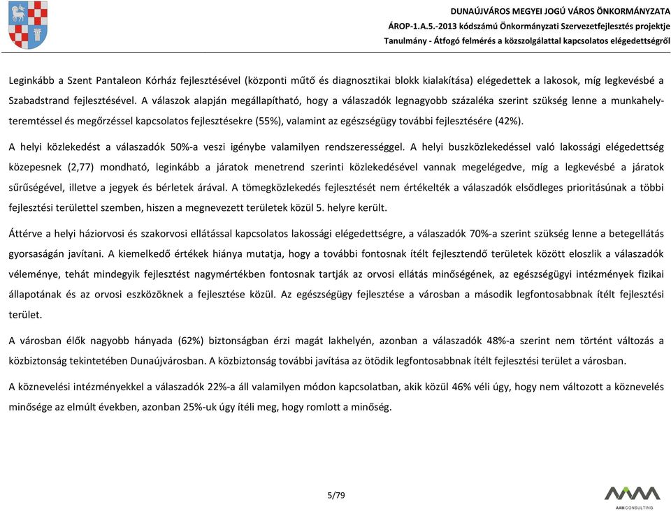 fejlesztésére (42%). A helyi közlekedést a válaszadók 50%-a veszi igénybe valamilyen rendszerességgel.