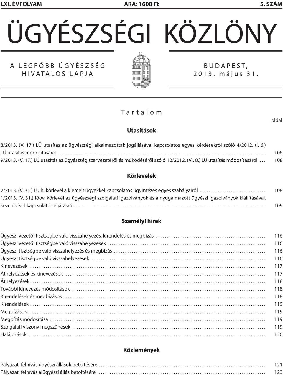 ) LÜ utasítás az ügyészség szervezetéről és működéséről szóló 12/2012. (VI. 8.) LÜ utasítás módosításáról... 108 Körlevelek 2/2013. (V. 31.) LÜ h.