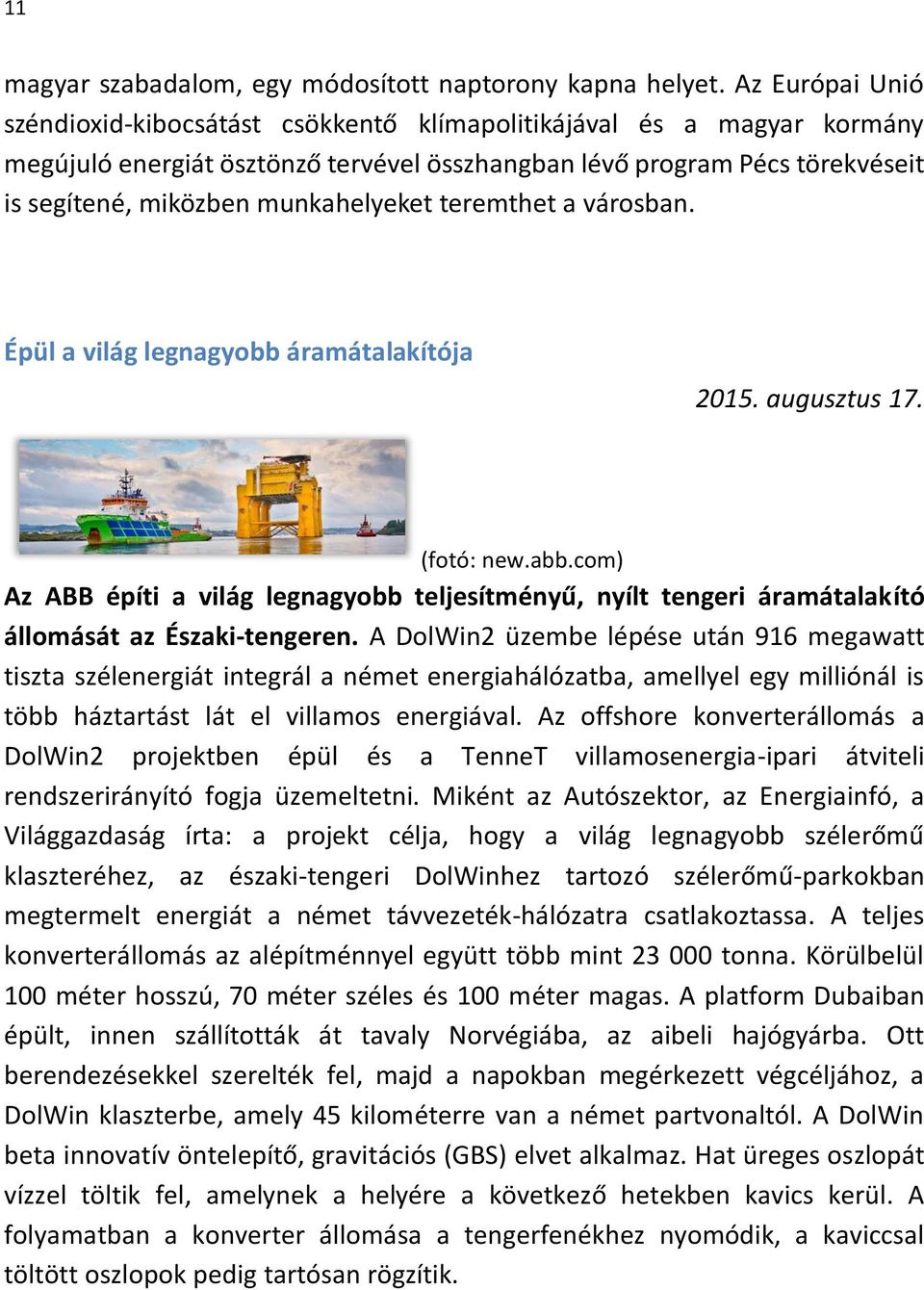 munkahelyeket teremthet a városban. Épül a világ legnagyobb áramátalakítója 2015. augusztus 17. (fotó: new.abb.