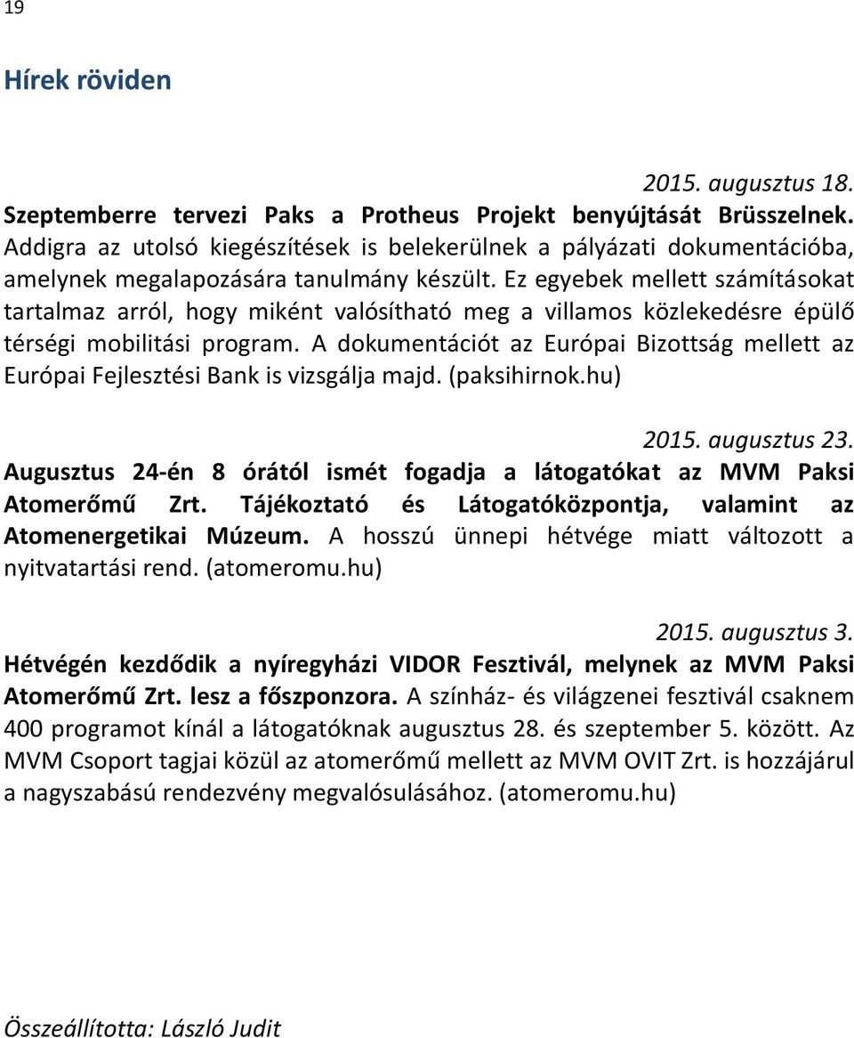 Ez egyebek mellett számításokat tartalmaz arról, hogy miként valósítható meg a villamos közlekedésre épülő térségi mobilitási program.