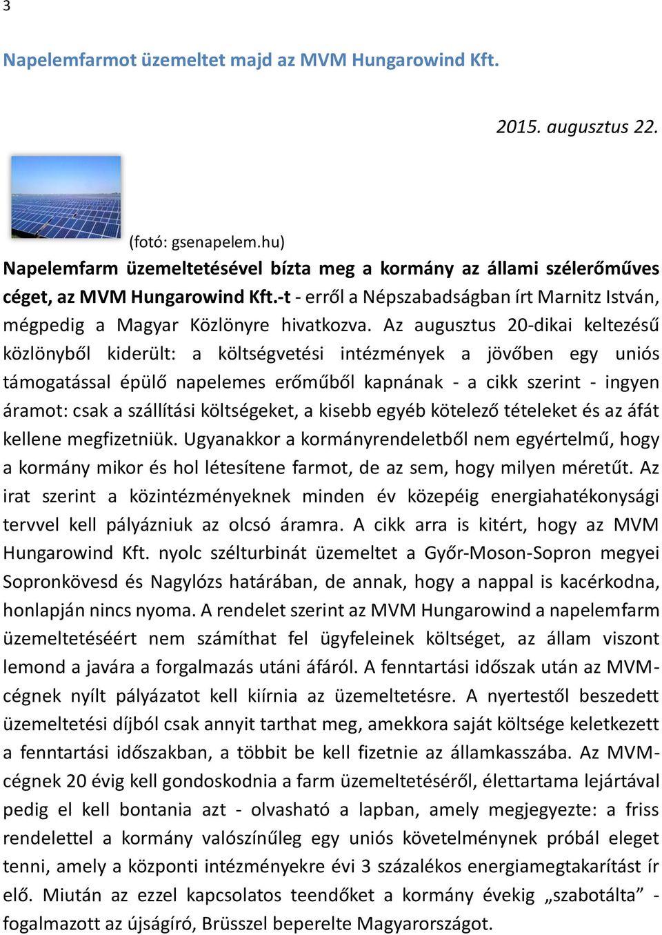 Az augusztus 20-dikai keltezésű közlönyből kiderült: a költségvetési intézmények a jövőben egy uniós támogatással épülő napelemes erőműből kapnának - a cikk szerint - ingyen áramot: csak a szállítási