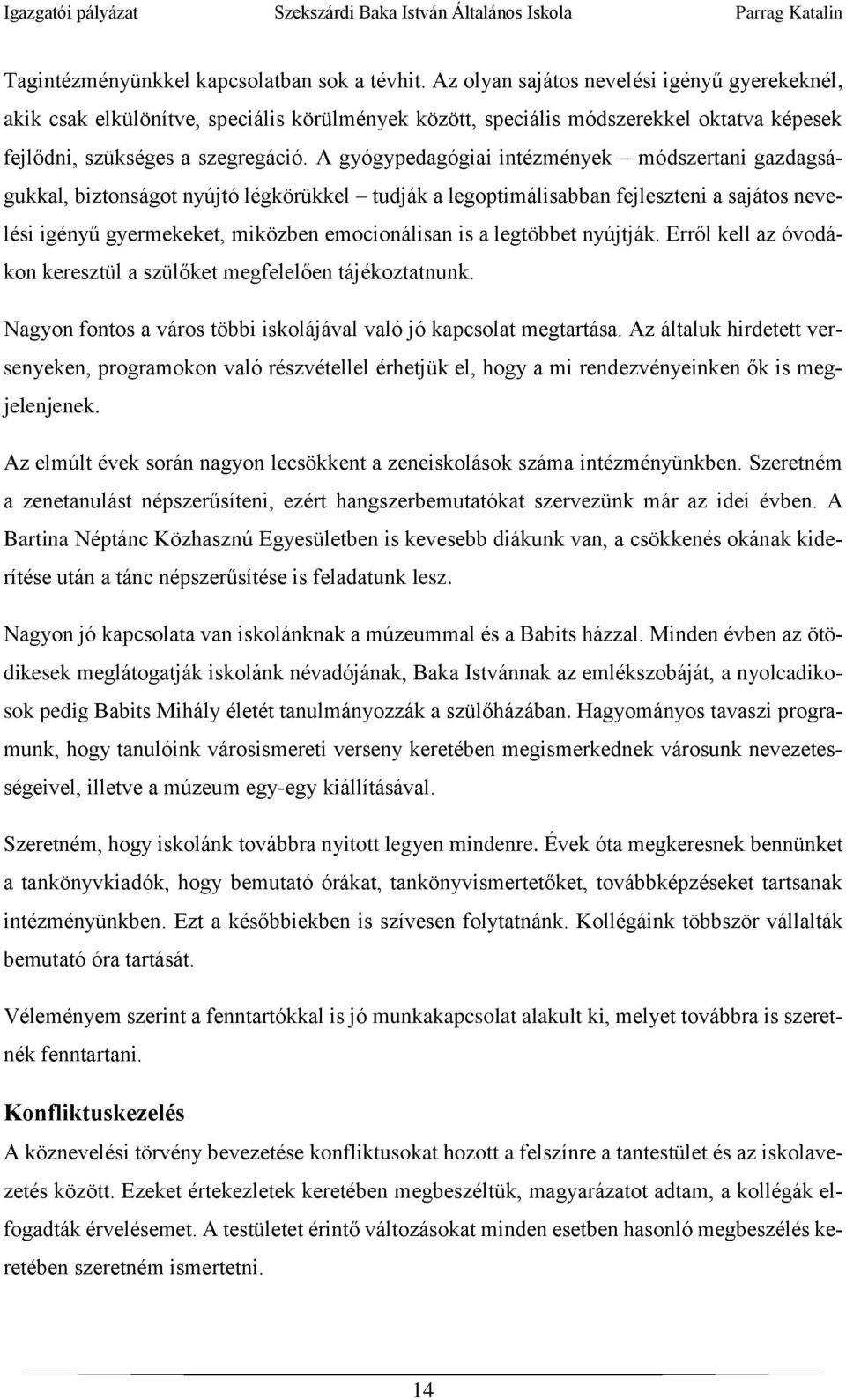 A gyógypedagógiai intézmények módszertani gazdagságukkal, biztonságot nyújtó légkörükkel tudják a legoptimálisabban fejleszteni a sajátos nevelési igényű gyermekeket, miközben emocionálisan is a