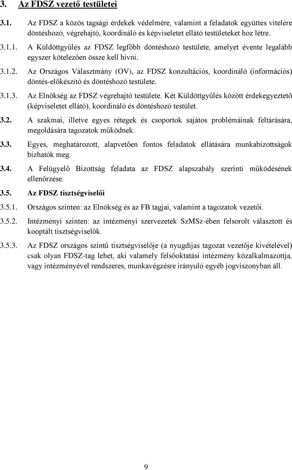 Két Küldöttgyűlés között érdekegyeztető (képviseletet ellátó), koordináló és döntéshozó testület. 3.2.