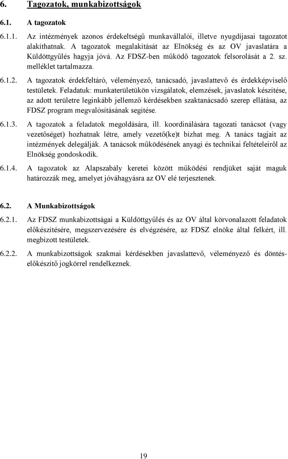 sz. melléklet tartalmazza. 6.1.2. A tagozatok érdekfeltáró, véleményező, tanácsadó, javaslattevő és érdekképviselő testületek.