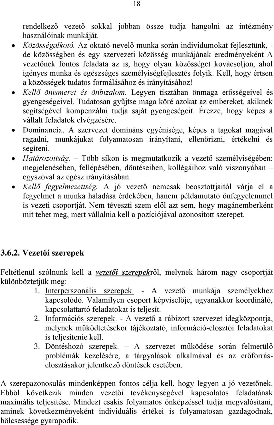 igényes munka és egészséges személyiségfejlesztés folyik. Kell, hogy értsen a közösségek tudatos formálásához és irányításához! Kellő önismeret és önbizalom.