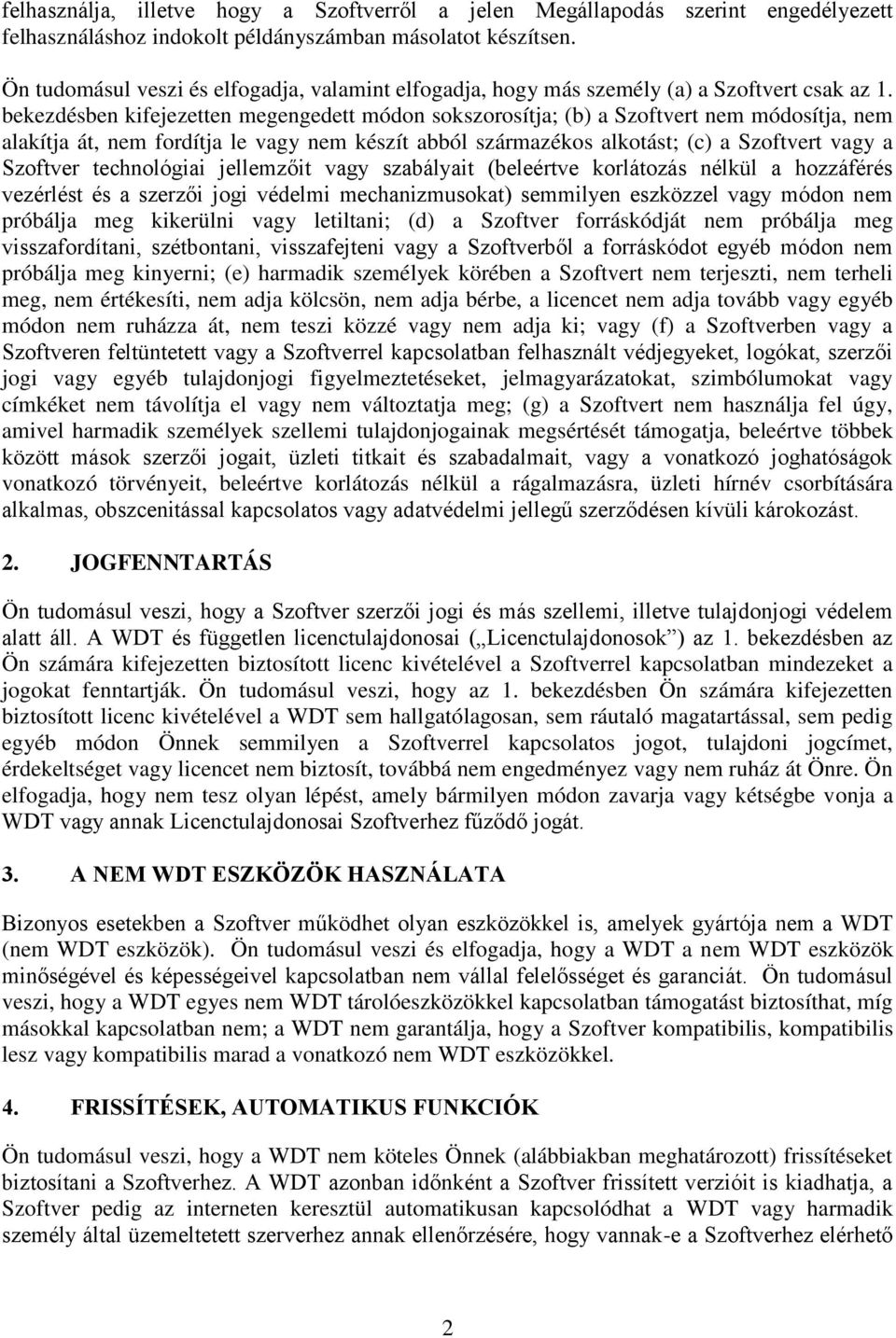 bekezdésben kifejezetten megengedett módon sokszorosítja; (b) a Szoftvert nem módosítja, nem alakítja át, nem fordítja le vagy nem készít abból származékos alkotást; (c) a Szoftvert vagy a Szoftver