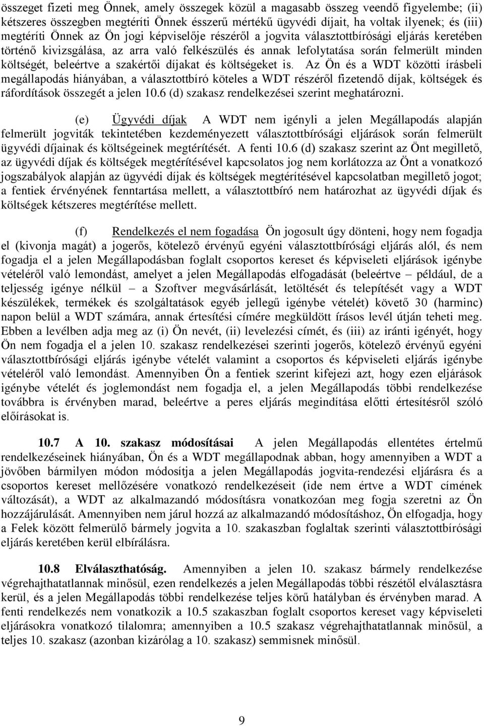 szakértői díjakat és költségeket is. Az Ön és a WDT közötti írásbeli megállapodás hiányában, a választottbíró köteles a WDT részéről fizetendő díjak, költségek és ráfordítások összegét a jelen 10.