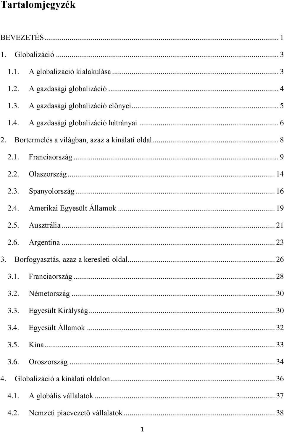 Ausztrália... 21 2.6. Argentína... 23 3. Borfogyasztás, azaz a keresleti oldal... 26 3.1. Franciaország... 28 3.2. Németország... 30 3.3. Egyesült Királyság... 30 3.4.