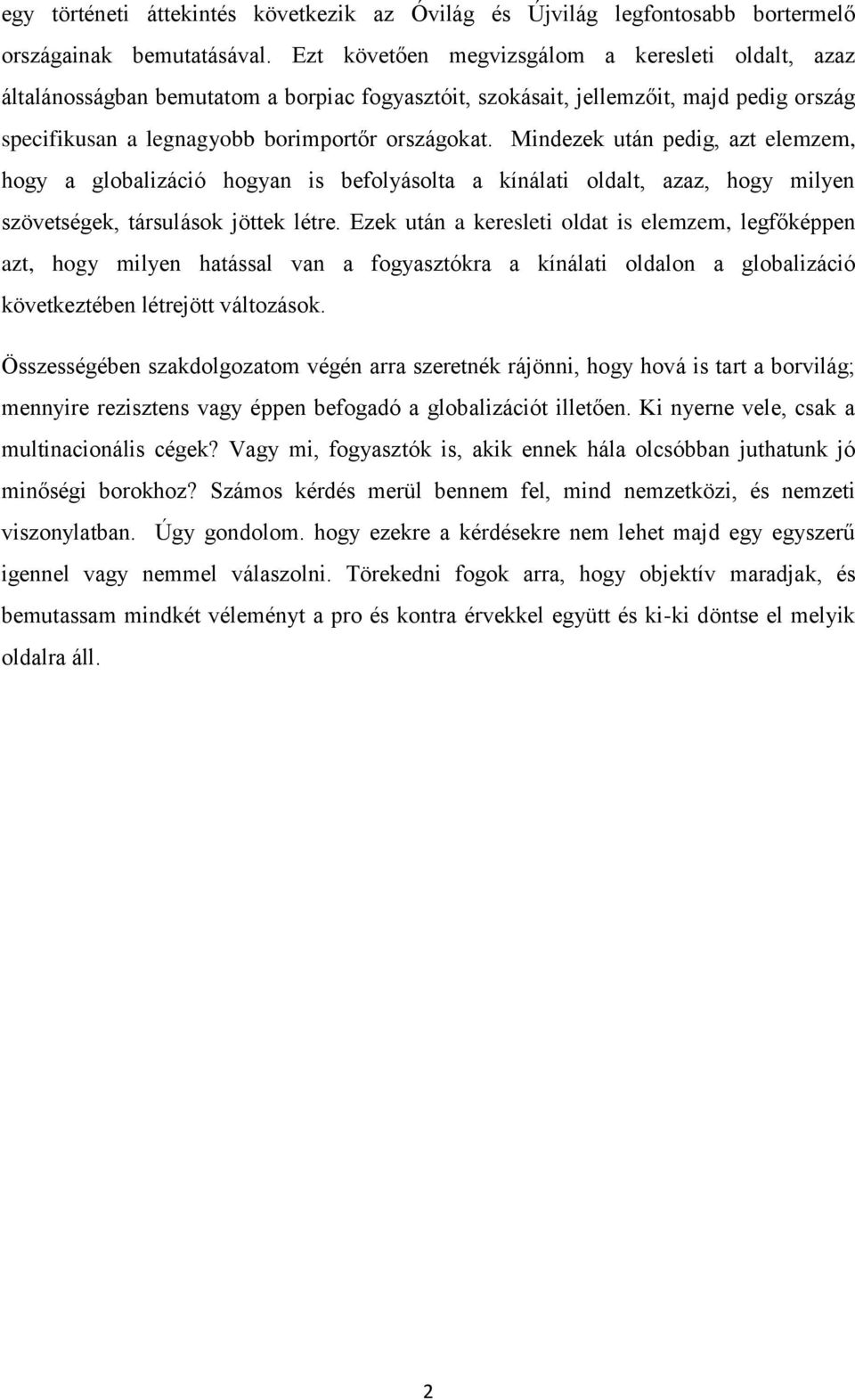 Mindezek után pedig, azt elemzem, hogy a globalizáció hogyan is befolyásolta a kínálati oldalt, azaz, hogy milyen szövetségek, társulások jöttek létre.