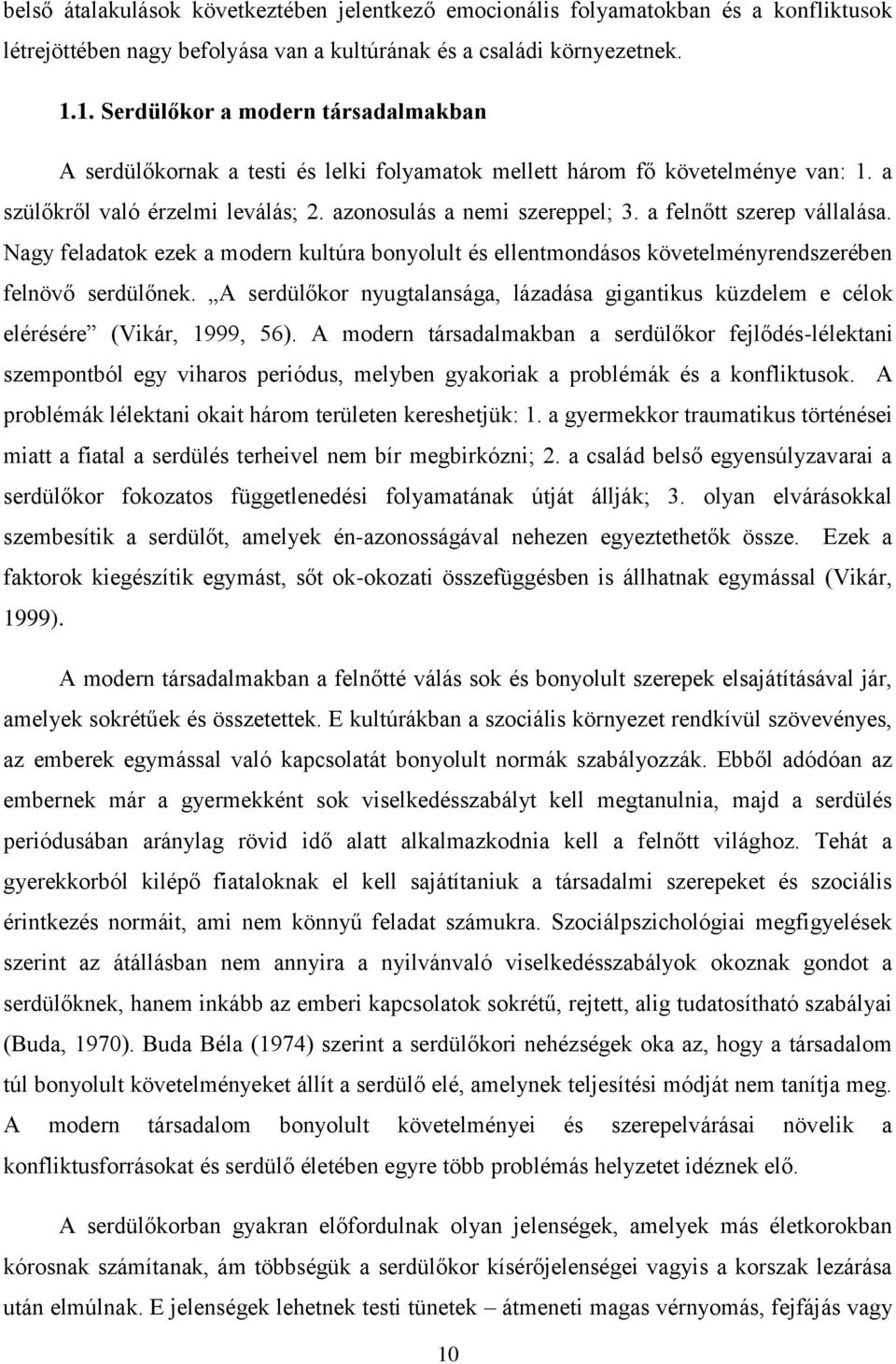 a felnőtt szerep vállalása. Nagy feladatok ezek a modern kultúra bonyolult és ellentmondásos követelményrendszerében felnövő serdülőnek.