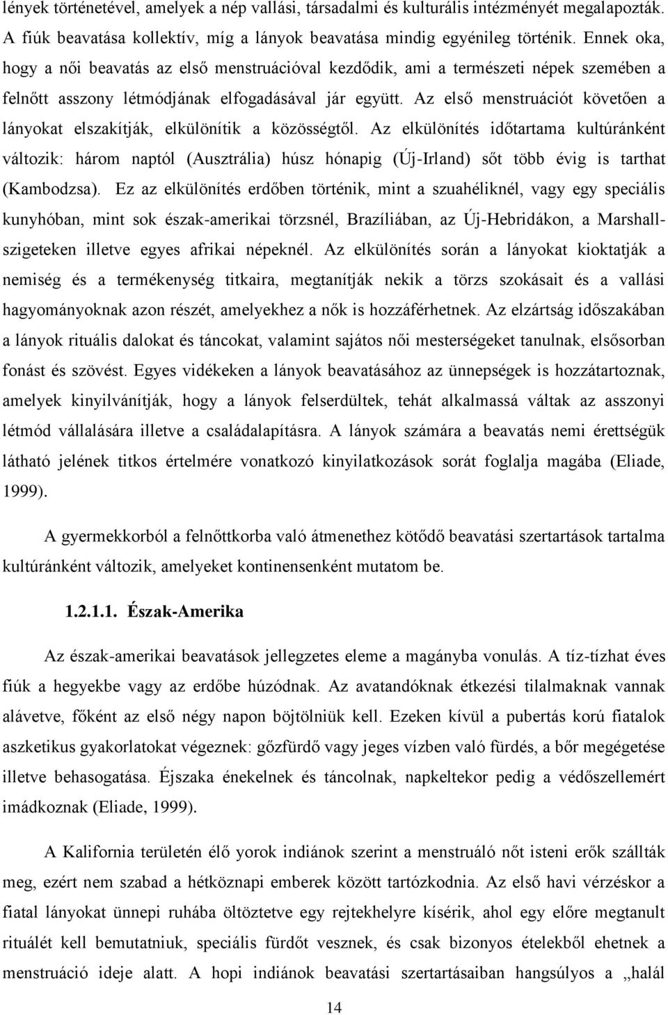 Az első menstruációt követően a lányokat elszakítják, elkülönítik a közösségtől.